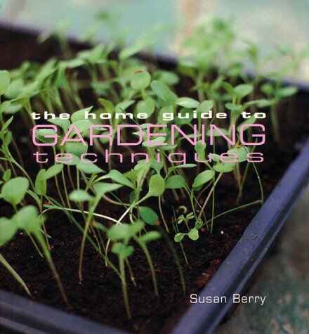 Susan Berry The Home Guide To Gardening Techniques