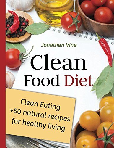 Jonathan Vine Clean Food Diet (Special Diet Cookbooks & Vegetarian Recipes Collection, Band 4)