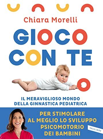 Gioco Con Te. Il Meraviglioso Mondo Della Ginnastica Pediatrica. Per Stimolare Al Meglio Lo Sviluppo Psicomotorio Dei Bambini