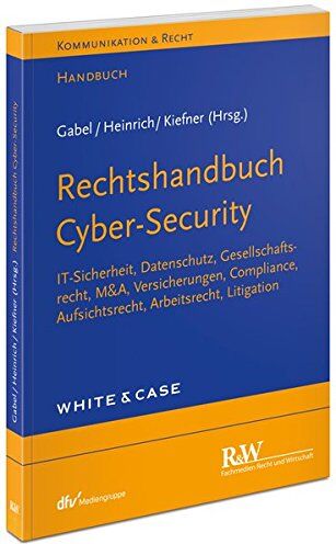 Detlev Gabel Rechtshandbuch Cyber-Security: It-Sicherheit, Datenschutz, Gesellschaftsrecht, Compliance, M&a,; Versicherungen, Aufsichtsrecht, Arbeitsrecht, Litigation (Kommunikation & Recht)