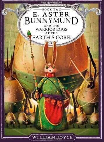 William Joyce E. Aster Bunnymund And The Warrior Eggs At The Earth'S Core! (The Guardians, Band 2)