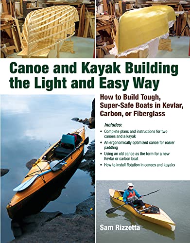 Sam Rizzetta Canoe And Kayak Building The Light And Easy Way: How To Build Tough, Super-Safe Boats In Kevlar, Carbon, Or Fiberglass