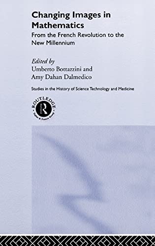 Umberto Bottazzini Changing Images In Mathematics: From The French Revolution To The  Millennium (Studies In The History Of Science, Technology And Medicine, Band 13)