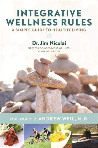 Jim Nicolai Dr. Integrative Wellness Rules: A Simple Guide To Healthy Living