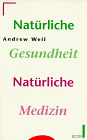 Andrew Weil Natürliche Gesundheit. Natürliche Medizin