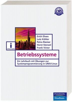 Erich Ehses Betriebssysteme: Ein Lehrbuch Mit Übungen Zur Systemprogrammierung In Unix/linux (Pearson Studium - It)