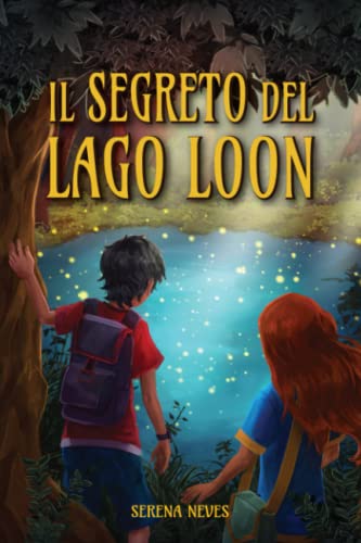 Serena Neves Il Segreto Del Lago Loon: Una Storia Ricca Di Colpi Di Scena, Suspense E Misteri Da Svelare. Libri Per Bambini E Ragazzi 8/12 Anni