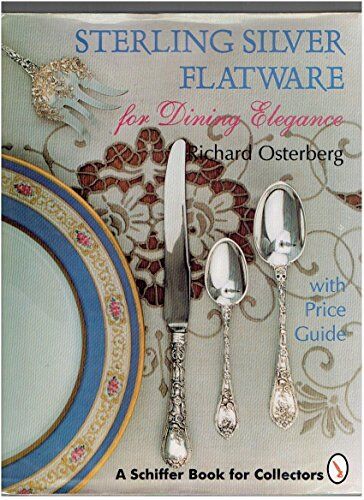 Richard Osterberg Sterling Silver Flatware For Dining Elegance: With Price Guide (A Schiffer Book For Collectors)