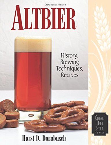 Dornbusch, Horst D. Altbier: History, Brewing Techniques, Recipes (Classic Beer Style Series, 12)