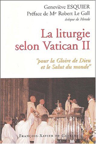 Geneviève Esquier La Liturgie Selon Vatican Ii: Pour La Gloire De Dieu Et Le Salut Du Monde (Spiritualité)