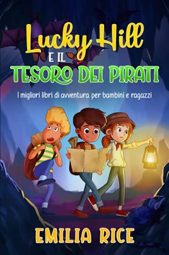Emilia Rice Lucky Hill E Il Tesoro Dei Pirati: I Migliori Libri Di Avventura Per Bambini E Ragazzi