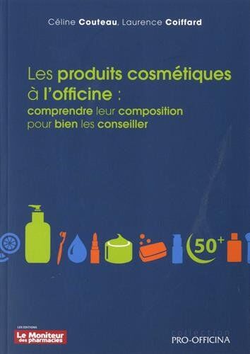 Les Produits Cosmetiques A L Officine : Comprendre Leur Composition Pour Bien Le (Professionnels)