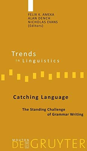 Ameka, Felix K. Catching Language: The Standing Challenge Of Grammar Writing (Trends In Linguistics. Studies And Monographs [Tilsm], 167)