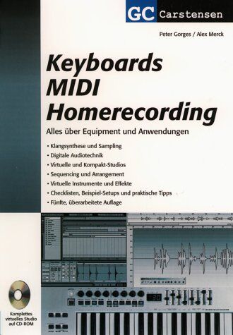 Peter Gorges Keyboards Midi Homerecording: Alles Über Equipment Und Anwendungen. Klangsynthese Und Sampling. Software Und Sequencing. Digitale Audiotechnik. Checklisten, Beispiel-Setups Und Praktische Tips