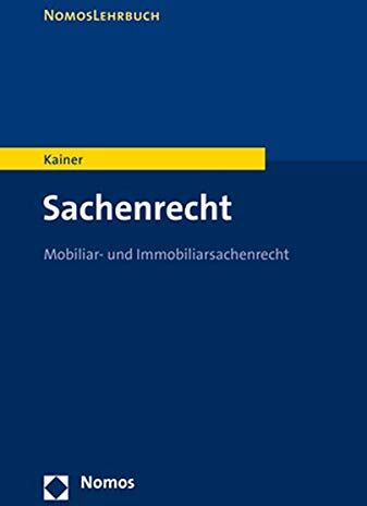 Friedemann Kainer Sachenrecht: Mobiliar- Und Immobiliarsachenrecht (Nomoslehrbuch)