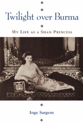 Inge Sargent Twilight Over Burma: My Life As A Shan Princess (Kolowalu Books)