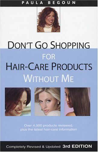 Paula Begoun Don'T Go Shopping For Hair-Care Products Without Me: Over 4,000 Products Reviewed, Plus The Latest Hair-Care Information