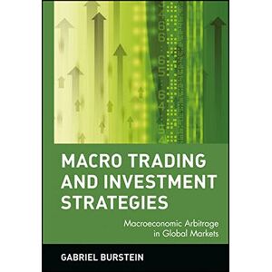 Gabriel Burstein Macro Trading And Investment Strategies: Macroeconomic Arbitrage In