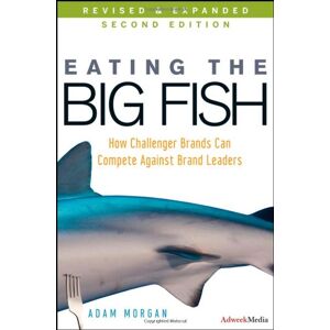 Adam Morgan Eating The Big Fish: How Challenger Brands Can