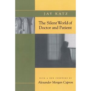 Jay Katz The Silent World Of Doctor And Patient