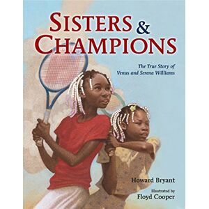 Howard Bryant Sisters And Champions: The True Story Of Venus