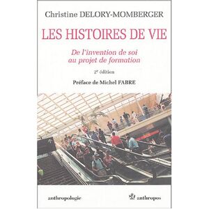 Christine Delory-Momberger Les Histoires De Vie : De L'Invention De