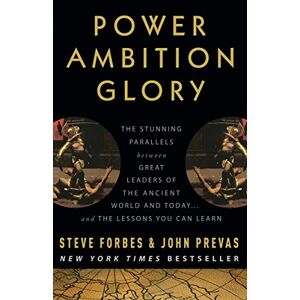 Steve Forbes Power Ambition Glory: The Stunning Parallels Between Great