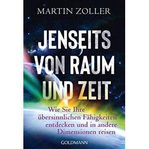 Martin Zoller Jenseits Von Raum Und Zeit: Wie Sie Ihre