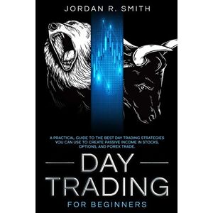 Smith, Jordan R Day Trading For Beginners: A Practical Guide