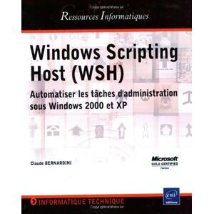 Claude Bernardini Windows Scripting Host (Wsh) : Automatiser Les Tâches