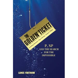 Lance Fortnow Golden Ticket: P, Np, And The Search For