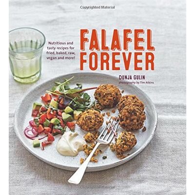 Dunja Gulin Falafel Forever: Nutritious And Tasty Recipes For Fried,