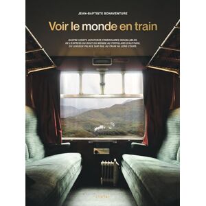 Jean-Baptiste Bonaventure Voir Le Monde En Train: 80 Aventures Ferroviaires