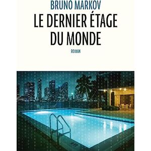 Bruno Markov Le Dernier Étage Du Monde