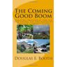 Booth, Douglas E. The Coming Good Boom: Creating Prosperity For All And Saving The Environment Through Compact Living