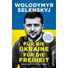 Wolodymyr Selenskyj Für Die Ukraine - Für Die Freiheit: Reden Im Zeichen Des Krieges   Alle Gewinne Aus Dem Verkauf Des Buches Fließen An Die Ukrainische Bevölkerung.