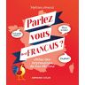 Parlez-Vous (Les) Français ? : Atlas Des Expressions De Nos Régions