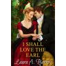 Barnes, Laura A. I Shall Love The Earl (Tricking The Scoundrels Series, Band 3)