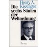 Kissinger, Henry A. Die Sechs Säulen Der Weltordnung