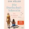 Eva Völler Die Dorfschullehrerin: Was Die Hoffnung Verspricht. Roman