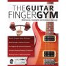 Pratt, Mr Simon The Guitar Finger Gym: Build Stamina, Coordination And Dexterity On The Guitar (Guitar Technique, Band 1)