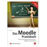 Fredi Gertsch Das Moodle-Praxisbuch. Online-Lernumgebungen Einrichten, Anbieten Und Verwalten. Mit Moodle Auf Cd (Für Installation Und Live-Betrieb Direkt Von Cd).