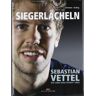 Elmar Brümmer Siegerlächeln: Sebastian Vettel - Das Leben Eines Formel 1-Idols