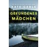 Kate Gable Gefundenes Mädchen: Ein Detective-Kaitlyn-Carr-Krimi (Vermisstes Mädchen, Band 3)