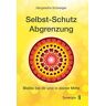 Schweiger, Margarethe Maria Selbstschutz Abgrenzung: Bleibe Bei Dir Und In Deiner Mitte