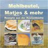 Mehlbeutel, Matjes & Mehr: Rezepte Aus Der Küstenküche