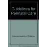AAP - American Academy of Pediatrics Guidelines For Perinatal Care