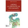 Libérez La Créativité De Vos Enfants : Eveiller Le Sens De L'Émerveillement