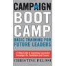 Christine Pelosi Campaign Boot Camp: Lessons From The Campaign Trail For Candidates, Staffers, Volunteers, And Nonprofits (Campaign Boot Camp: Basic Training For Candidates, Staffers,)