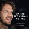 Justine Miro Danke, Sebastian Vettel: Eine Biografie In Bildern